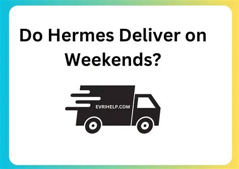 hermes deliver on saturday|are hermes delivering today.